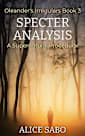 Specter Analysis: A Supernatural Procedural (Oleander’s Irregulars Book 3)