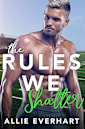 The Rules We Shatter: A Brother’s Best Friend Romance