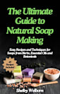 The Ultimate Guide to Natural Soap Making