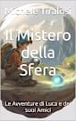 Il Mistero della Sfera (Le Avventure di Luca e dei suoi Amici Libro 1)