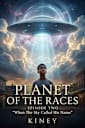PLANET OF THE RACES EPISODE TWO When the Sky Called His Name