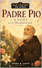 Padre Pio: A Saint for the Misunderstood (Our Friends the Saints Book 3)