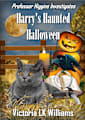 Harry’s Haunted Halloween: Ghostly Secrets & A Fat Cat: A Paranormal Cozy Mystery (Professor Higgins Investigates Book 2)