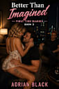 Better Than Imagined (First Time Diaries, #3)