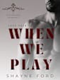 WHEN WE PLAY (Love Your Enemy, #3)