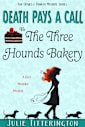 Death Pays A Call To The Three Hounds Bakery: A Cozy Murder Mystery (The Doxies & Donuts Mystery Series Book 2)