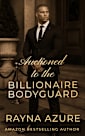 Auctioned to the Billionaire Bodyguard: West Bay Billionaires Book Four