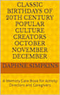 Classic Birthdays of 20th Century Popular Culture Creators October November December: A Memory Care Book for Activity Directors and Caregivers