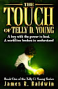The Touch of Telly D. Young: Book One of The Telly D. Young Series: Christian Science Fiction or Christian Fantasy? A Gripping Thriller That Lets You Decide ... Deeper Like Genetic Engineering 1)