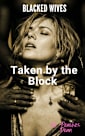 Blacked Wives: Taken by the Block: An Interracial Hotwife Cuckold Romance