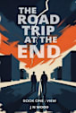 The Road Trip At The End: Book One: View