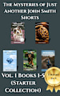 The Mysteries of Just Another John Smith Shorts Books 1 to 5: The Starter Collection