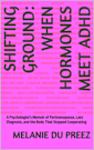 SHIFTING GROUND: When Hormones Meet ADHD : A Psychologist’s Memoir of Perimenopause, Late Diagnosis, and the Body That Stopped Cooperating (The Jigsaw Mind Series Book 4)