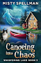 Canoeing into Chaos: Whispering Lake Book 3 (Whispering Lake Paranormal Cozy Mysteries)