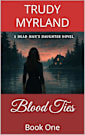 Blood Ties: Book One (Deadman’s Daughter 1)