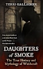 Daughters of Smoke. The True History and Mythology of Witchcraft: From Ancient Goddesses to the Salem Witch Trials, and the Women Who Refused to Burn (Formidable Legends of Mythology)