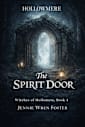 The Spirit Door: She crossed the veil. He refused to let her face it alone. (The Witches of Hollomere Book 4)