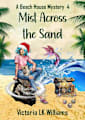 Mist Across the Sands (Beach House Mysteries Book 4)