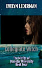 Collegiate Witch: A New Adult Supernatural Academy (The Misfits of Demeter University Book 4)