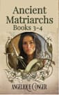 Ancient Matriarchs Books 3-4