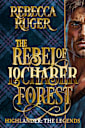 The Rebel of Lochaber Forest ((Highlander: The Legends Book 7)