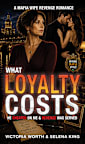 What Loyalty Costs: A Mafia Wife Revenge Romance (Mafia Wife Revenge Romance Series)