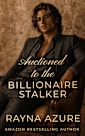 Auctioned to the Billionaire Stalker