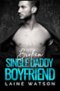 Broken Single Daddy Boyfriend: A Single Dad and Nanny Age Gap Romance (Broken Hot Boyfriends Book 6)