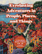 Everlasting Adventures in People, Places, and Things