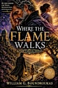 Where the Flame Walks: Author’s Special Edition (The Worlds That Remember Book 3)