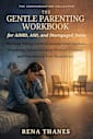 The Gentle Parenting Workbook for ADHD, ASD and Disengaged Teens: The Stop-Yelling Guide to Raising Good Humans, Practicing Communication Without Violence ... Boundaries (The Communication Collective)