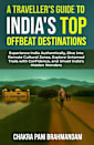 A TRAVELLER’S GUIDE TO INDIA’S TOP OFFBEAT DESTINATIONS: Authentic India: Go off-grid, Explore Remote Cultures, Untamed Trails & Unveil Hidden Wonders ... (How to Travel the World Smarter Book 3)