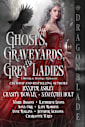 Ghosts, Graveyards, and Grey Ladies: A Historical Romance Anthology