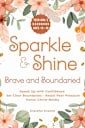 Sparkle & Shine: Brave and Boundaried: Teen Girls’ Handbook to Speak Up with Confidence, Set Clear Boundaries, Resist Peer Pressure, and Honor Christ Boldly (Sparkle & Shine Series)