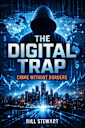 The Digital Trap: Crime Without Borders in a System That Cannot See Itself (Global.  Financial crimesBook 3)