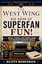 The West Wing Big Book of Superfan Fun!: Trivia, Stories, and Essays About TV’s Greatest Dramatic Series! (What’s Next? 5)