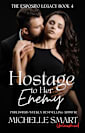 Hostage to Her Enemy: A sizzling kidnap, enemies-to-lovers and forced proximity mafia romance