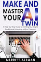 Make and Master Your AI Twin: A Step-by-Step Guide to Building Your Digital Double and Unlocking a Life of Freedom (Everyday AI)