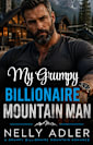 My Grumpy Billionaire Mountain Man: An Opposites Attract, Brothers Best Friend Romance