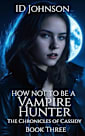 How Not to Be a Vampire Hunter (The Chronicles of Cassidy, #3)