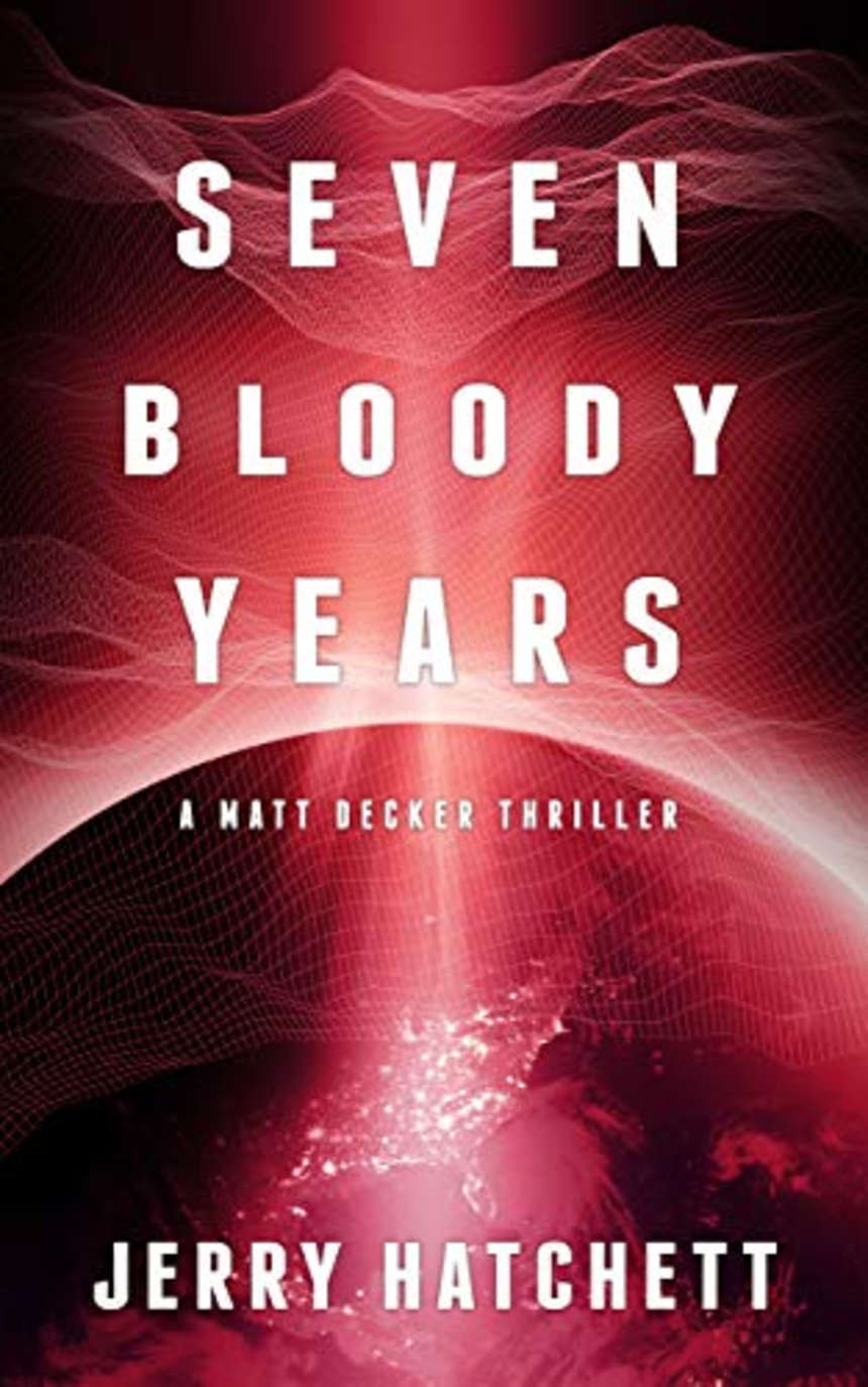 Seven Bloody Years: Matt Decker Book 2 by Jerry Hatchett