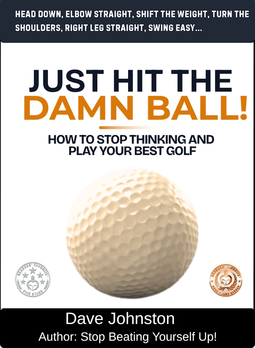 Just Hit The Damn Ball! by Dave Johnston, B.A.,Psychology