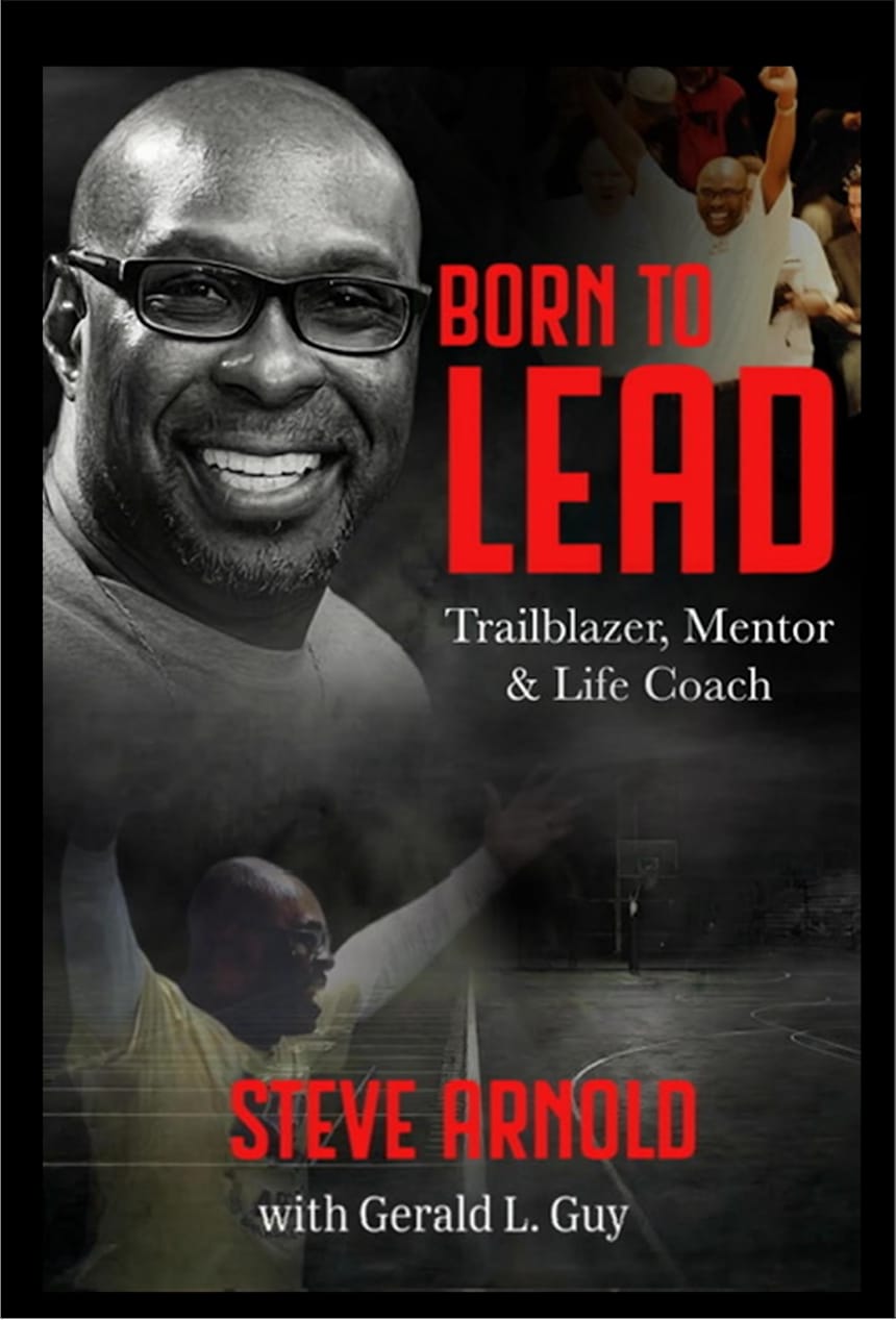 Born to Lead: Trailblazer, Mentor & Life Coach by Steve Arnold