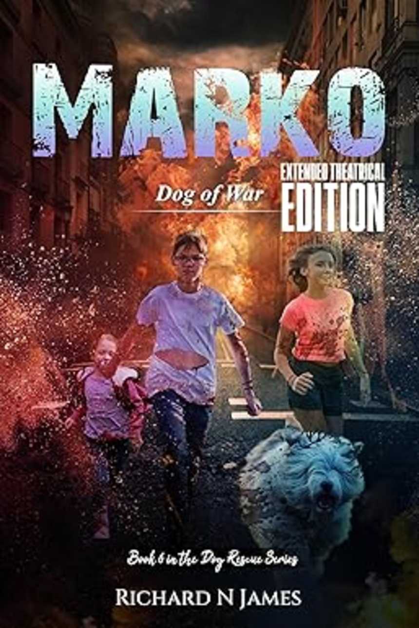 Marko: Dog of War - Extended Theatrical Version (The Dog Rescue Series) by Richard N James
