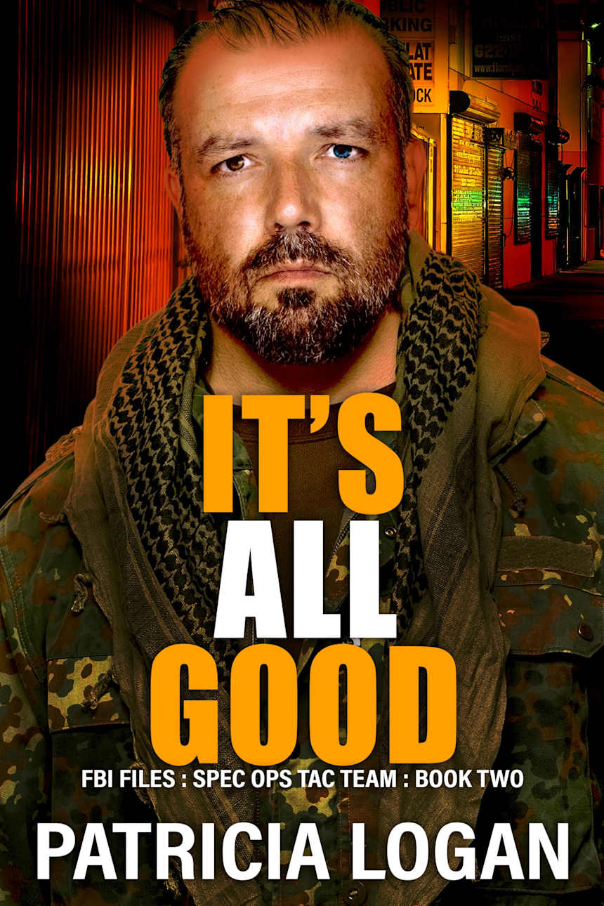 It’s All Good (FBI Files Spec. Ops. Tac Team Book 2) by Patricia Logan
