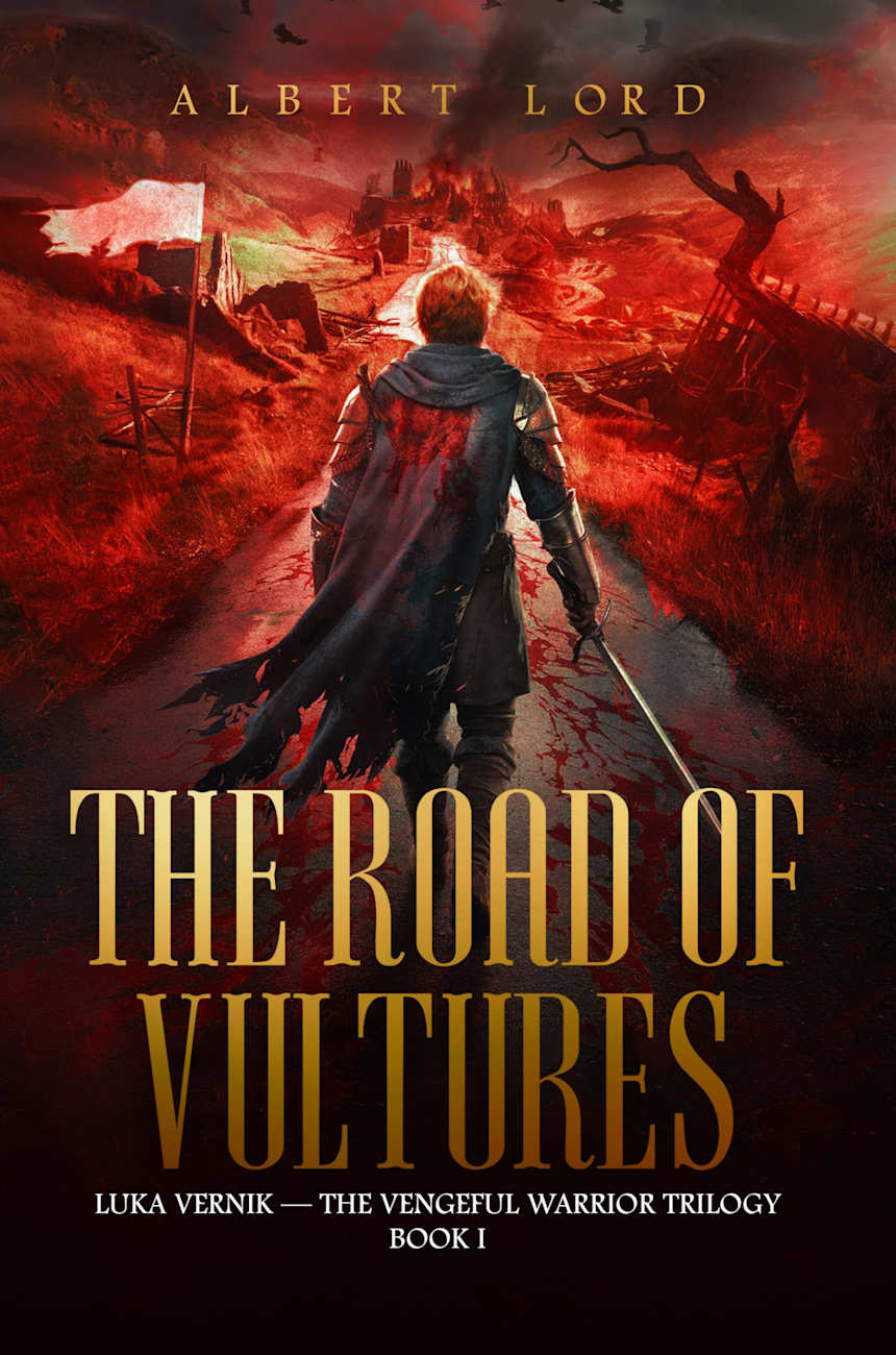 The Road of Vultures: Luka Vernik - The Vengeful Warrior Trilogy – Book 1 by Albert Lord