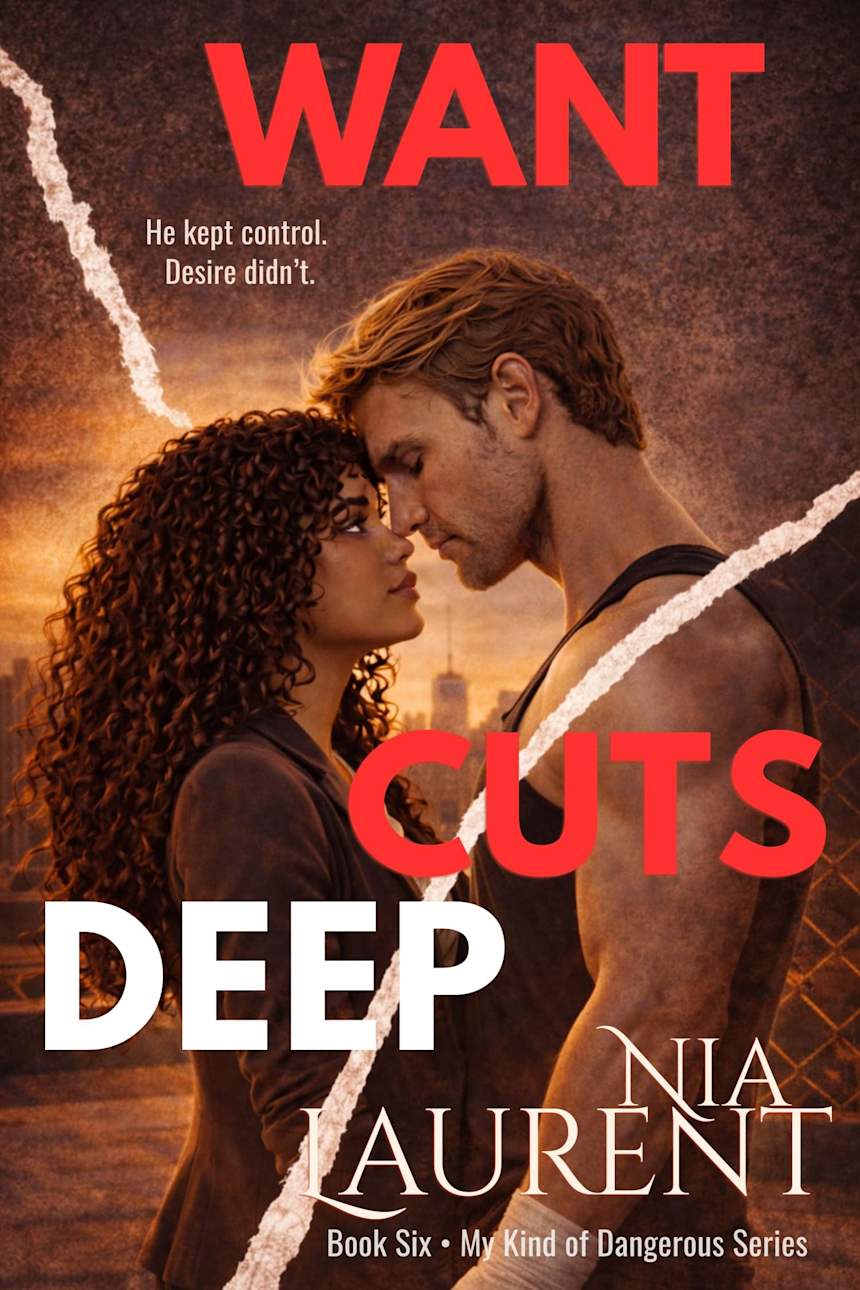 Want Cuts Deep (My Kind of Dangerous, Book 6) by Nia Laurent
