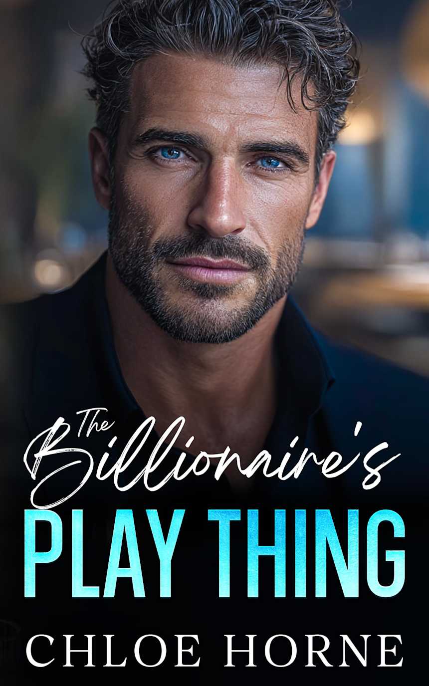 The Billionaire’s Play Thing: An Enemies To Lovers Fake Dating Romance by Chloe Horne