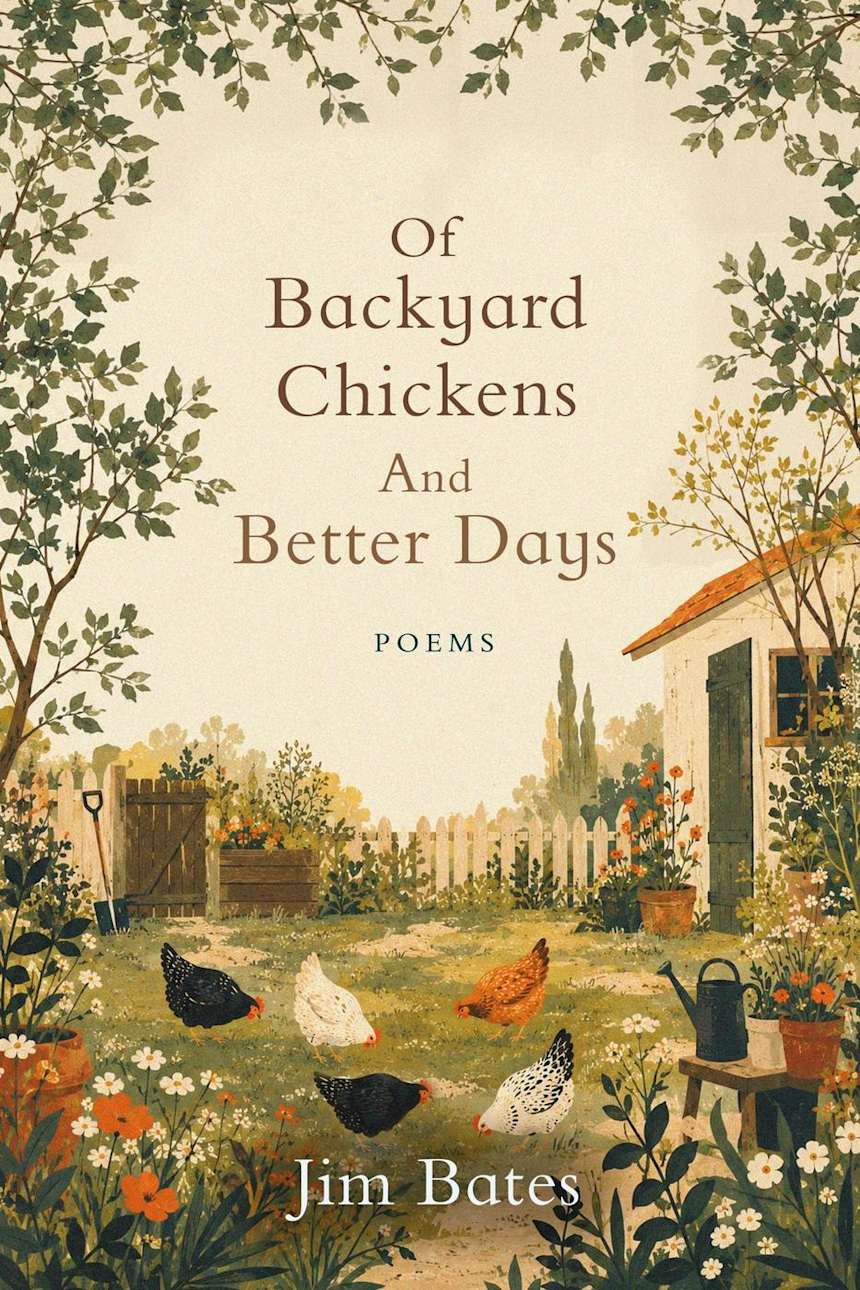 Of Backyard Chickens and Better Days by Jim Bates