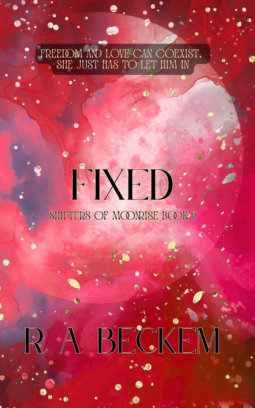 Fixed: Shifters of Moonrise Book 2 by R.A. Beckem